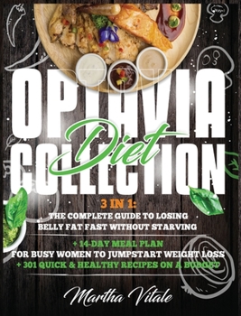 Hardcover Optavia Diet Collection: 3 In 1: The Complete Guide to Losing Belly Fat Fast Without Starving + 14-Day Meal Plan for Busy Women to Jumpstart We Book