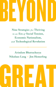 Hardcover Beyond Great: Nine Strategies for Thriving in an Era of Social Tension, Economic Nationalism, and Technological Revolution Book