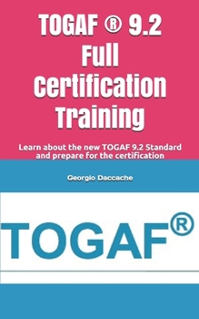 Paperback TOGAF (R) 9.2 Full Certification Training: Learn about the new TOGAF 9.2 Standard and prepare for the certification Book
