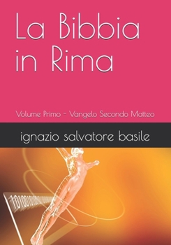La Bibbia in Rima: Volume Primo - Vangelo Secondo Matteo (Italian Edition)