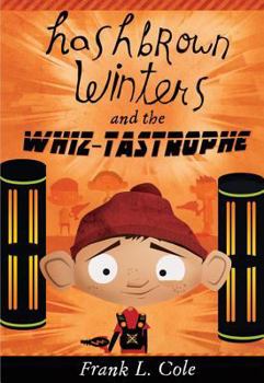Hashbrown Winters and the Whiz-tastrophe - Book #4 of the Hashbrown Winters