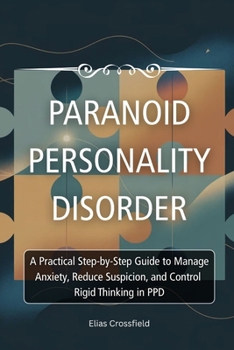 Paperback Paranoid Personality Disorder: A Practical Step-by-Step Guide to Manage Anxiety, Reduce Suspicion, and Control Rigid Thinking in PPD Book