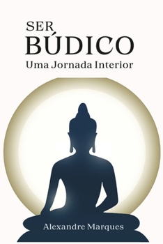 Ser Búdico: Uma Jornada Interior (Portuguese Edition)