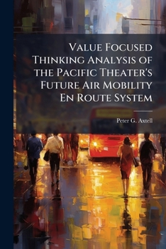 Paperback Value Focused Thinking Analysis of the Pacific Theater's Future Air Mobility En Route System Book