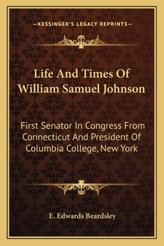 Paperback Life And Times Of William Samuel Johnson: First Senator In Congress From Connecticut And President Of Columbia College, New York Book