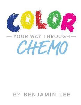 Paperback Color Your Way Through Chemo: Keeping A Positive Mindset Through Chemo Book