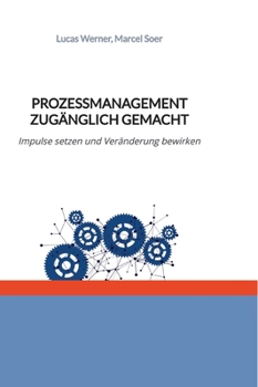 Hardcover Prozessmanagement zugänglich gemacht: Impulse setzen und Veränderung bewirken [German] Book