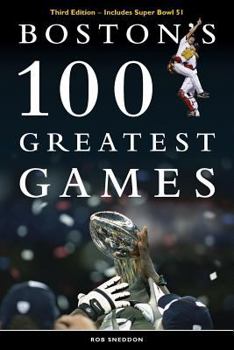 Paperback Boston's 100 Greatest Games: Third Edition - Includes Super Bowl 51 Book