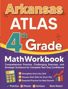 Paperback Arkansas ATLAS Grade 4 Math Workbook: Comprehensive Practice, Challenging Exercises, and Strategic Guidance for Complete Test-Day Confidence Book