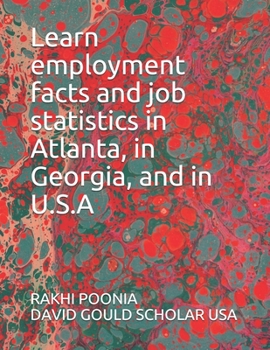 Learn employment facts and job statistics in Atlanta, in Georgia, and in U.S.A