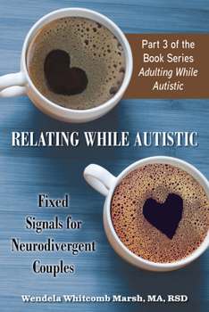 Paperback Relating While Autistic: Fixed Signals for Neurodivergent Couples Book