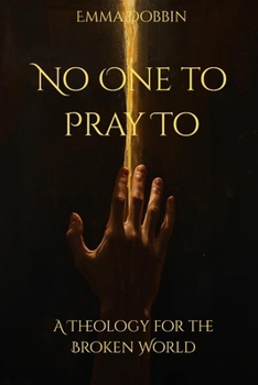 Paperback No One to Pray To: A Theology for the Broken World Book