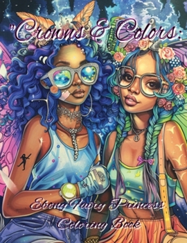 Crowns & Colors: Ebony Fairy Princesses Coloring Book