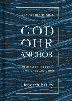 Hardcover God Our Anchor: Held Fast Through a Loved One's Addiction Book