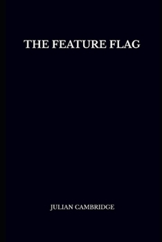 Paperback The Feature Flag: Engineering Control and Product Agility Book