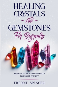 Paperback Healing Crystals and Gemstones for Beginners: Merge Chakras and Crystals Healing for More Power Book