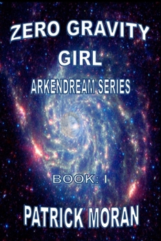 Paperback Zero Gravity Girl: Arkendream Series: Book I Book