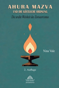 Paperback Ahura Mazva und die göttliche Ordnung: Die uralte Weisheit des Zoroastrismus [German] Book