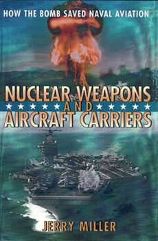 Hardcover Nuclear Weapons and Aircraft Carriers: How the Bomb Saved Naval Aviation Book