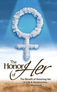 Paperback The Honor of Her: The Benefit of Honoring Her in Life & Relationship Book