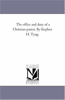 Paperback The office and Duty of A Christian Pastor. by Stephen H. Tyng. Book