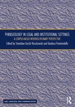 Hardcover Phraseology in Legal and Institutional Settings: A Corpus-based Interdisciplinary Perspective (Law, Language and Communication) Book