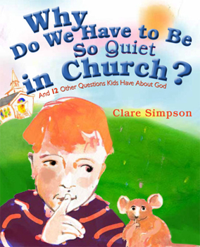 Hardcover Why Do We Have to Be So Quiet in Church?: And 12 Other Questions Kids Have about God Book