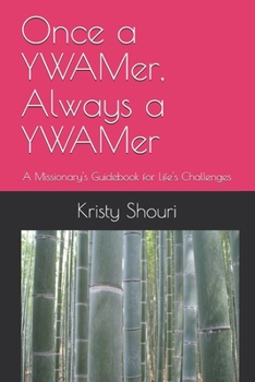 Paperback Once a YWAMer, Always a YWAMer: A Missionary's Guidebook for Life's Challenges Book