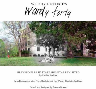 Hardcover Woody Guthrie's Wardy Forty : Greystone Park State Hospital Revisited Book