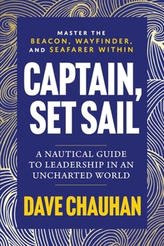 Paperback Captain, Set Sail: A Nautical Guide to Leadership in an Uncharted World Book