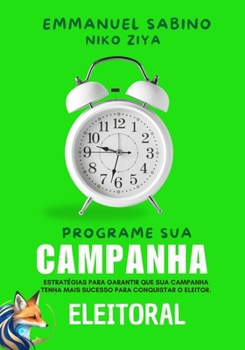PROGRAME SUA CAMPANHA ELEITORAL: ESTRATÉGIAS PARA GARANTIR QUE SUA CAMPANHA TENHA MAIS SUCESSO (Portuguese Edition)