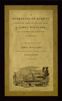 Paperback A Narrative of Events, Since the First of August, 1834, by James Williams, an Apprenticed Labourer in Jamaica Book