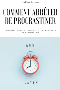 Paperback Comment arrêter de procrastiner: Découvrez le moyen le plus réaliste de vaincre la procrastination [French] Book