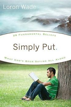 Paperback Simply Put: What God's Been Saying All Along: 28 Fundamental Beliefs Book