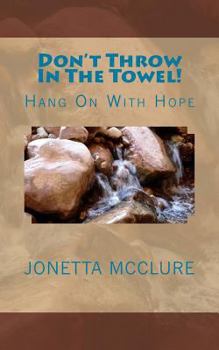 Paperback Don't Throw In The Towel!: Hang On With Hope Book