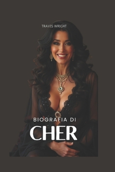 Biografia di Cher: La storia di un'icona culturale (Italian Edition)