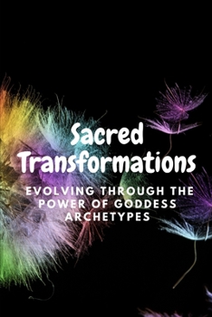 Paperback Sacred Transformations: Evolving through the Power of Goddess Archetypes Book