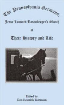Paperback The Pennsylvania Germans: Jesse Leonard Rosenberger's Sketch of Their History and Life Book
