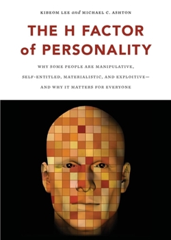 Paperback The H Factor of Personality: Why Some People Are Manipulative, Self-Entitled, Materialistic, and Exploitivea and Why It Matters for Everyone Book