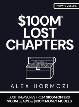 Hardcover $100m Lost Chapters: Lost Treasures from $100M Offers, $100M Leads, and $100M Money Models Book