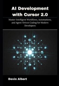 Paperback AI Development with Cursor 2.0: Master Intelligent Workflows, Automations, and Agent-Driven Coding for Modern Developers Book
