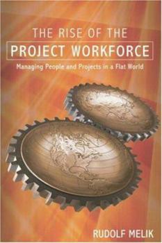 Hardcover The Rise of the Project Workforce: Managing People and Projects in a Flat World Book