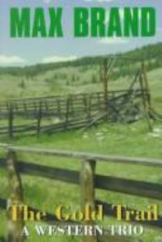 Hardcover The Gold Trail: A Western Trio (Five Star First Edition Western Series) Book