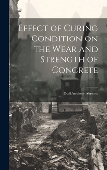 Hardcover Effect of Curing Condition on the Wear and Strength of Concrete Book