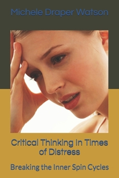 Paperback Critical Thinking In Times of Distress: Breaking the Inner Spin Cycles Book