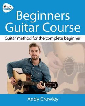 Paperback Andy Guitar Beginner's Guitar Course: Guitar Method for the Complete Beginner Book