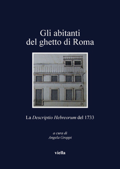 Paperback Gli Abitanti del Ghetto Di Roma: La Descriptio Hebreorum del 1733 [Italian] Book