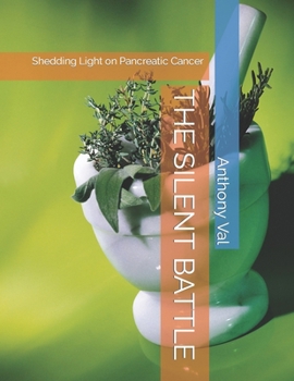 Paperback The Silent Battle: Shedding Light on Pancreatic Cancer Book