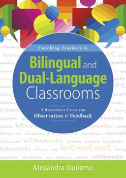 Paperback Coaching Teachers in Bilingual and Dual-Language Classrooms: A Responsive Cycle for Observation and Feedback (Dual-Language Instructional Coaching for Book