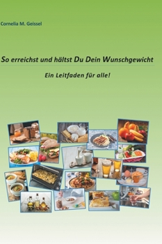 Hardcover So erreichst und hältst Du Dein Wunschgewicht: Ein Leitfaden für alle [German] Book